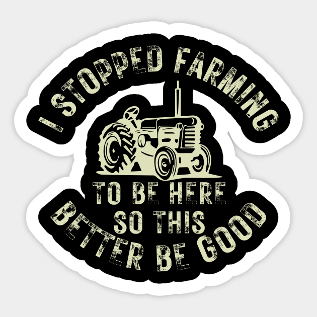 I Stopped Farming To Be Here So This Better Be Good Sticker by CoubaCarla